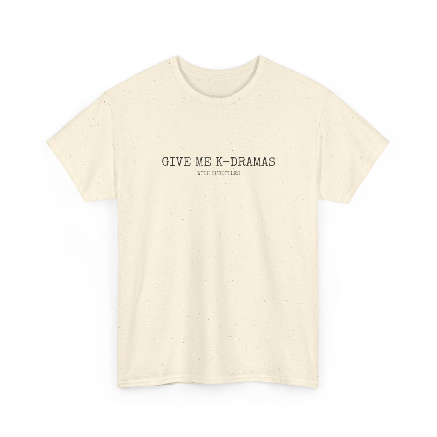 Give Me K-Dramas T-Shirt