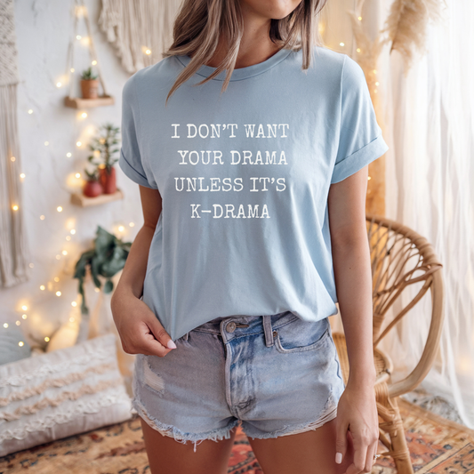 I Don't Want Your Drama T-Shirt